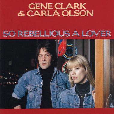 Gene Clark and Carla Olsen -  So Rebellious a Lover